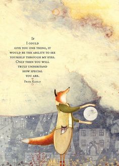 an illustration of a fox holding a frisbee in its mouth with the words, i could't give you something if it would be the ability to see yourself through my eyes