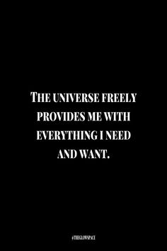 the universe freely provides me with everything i need and want