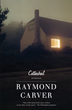 the cover of cathedral stories by ray mond carver, with an image of a house lit up at night