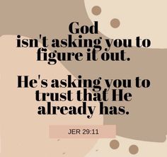 a quote that says god isn't asking you to figure it out he's asking