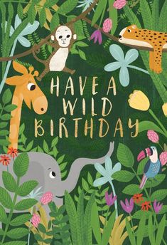 a birthday card with animals and plants in the background, says have a wild birthday