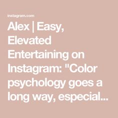 the text alex easy, elevated entertaining on instagram color psychology goes a long way, especially