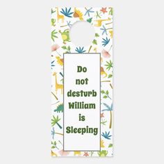 a door hanger with the words do not destruct william is sleeping on it