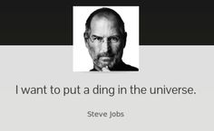 steve jobs quote on black and white background with caption i want to put a ding in the universe