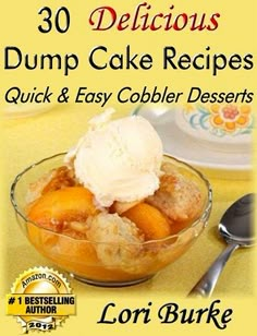 30 delicious dump cake recipes quick and easy cobbler desserts by lori burke