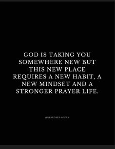 a black and white photo with the words god is taking you somewhere new but this new place requires a new habit, a new minds and a