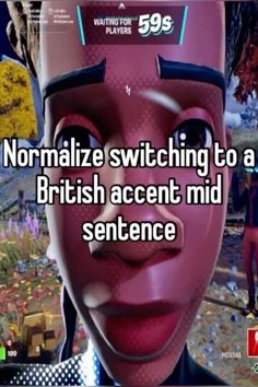 a cartoon character with the caption normalize switching to a british accent mid sentence