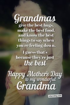 an elderly woman hugging her child with the words grandmas give the best hugs and know the best things to say