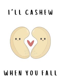 i'll cashew when you fall poster with two peanuts facing each other and the caption reads, i'll cashew when you fall