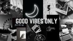 a collage of black and white images with the words good vibes only on them