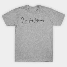 Simple text based inspirational JW art. Live for forever... -- Choose from our vast selection of Crewneck and V-Neck T-Shirts to match with your favorite design to make the perfect custom graphic T-Shirt. Pick your favorite: Classic, Relaxed Fit, V-Neck, Tri-Blend, Dolman Extra Soft Tri-Blend, Slouchy V-Neck, Slouchy, Premium, Heavyweight, Curvy, Ringer, and Curvy V-Neck. Customize your color! For men and women. Motto Quotes, Big Tshirt, Turtle Design, Christian Quotes, Tshirt Logo, Baseball Tshirts, Long Sweatshirt, Fitness Fashion, V Neck T Shirt