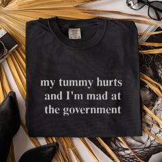 My Tummy Hurts and I'm Mad at the Government T-shirt, Custom Embroidered Tummy Hurts Comfrot Colors Tee - Etsy Funny T-shirts, Tee Shirt Outfit Ideas, Snarky Shirts, Cricut Shirt Ideas, Sayings On Shirts, Fun T Shirts, Sarcastic T Shirts