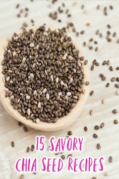 chia seeds in a wooden spoon with the words 15 savory chia seed recipes