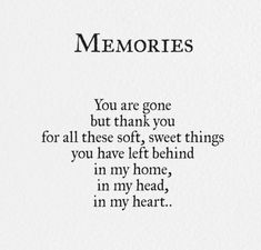 a poem written in black ink on white paper with the words, memories you are gone but