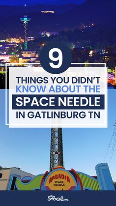 an amusement park with the words 9 things you didn't know about the space needle in gatlinburg