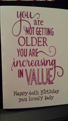 a piece of paper with the words you are not getting older you are increasing in value