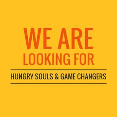 the words we are looking for hungry souls and game changers on a yellow background