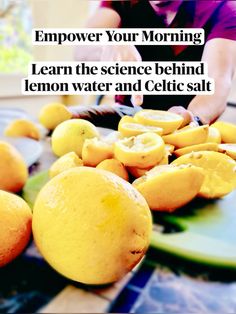 someone cutting lemons on top of a table with the words, empower your morning learn the science behind lemon water and celtic salt