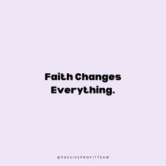 the words faith changes everything are written in black on a white background with an image of a