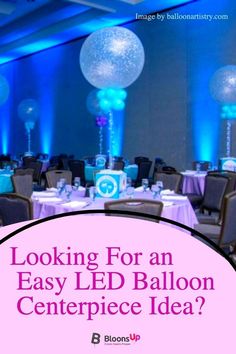 looking for an easy led balloon centerpiece idea? click to see more info below