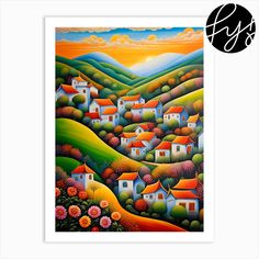 a painting of houses in the hills with flowers and trees on them, as well as an orange sky