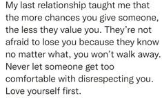 the text is written in black and white on a piece of paper that says, my last relationship taught me that the more chance you give someone