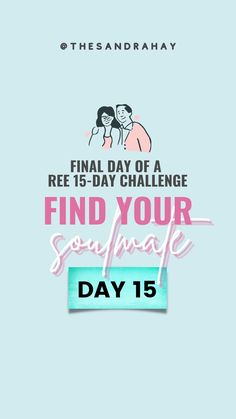 the final day of a free 15 - day challenge to find your soulmate