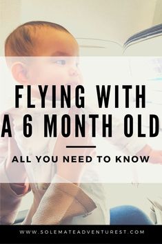 a baby sitting on the back of an airplane with text reading flying with a 6 month old all you need to know