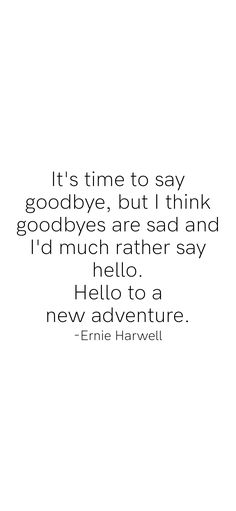 an image with the quote it's time to say goodbye, but think goodbyes are