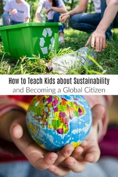 children holding up a globe in their hands with the words how to teach kids about sustainability and becoming a global citizen