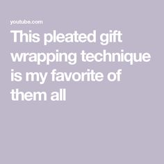 the text reads, this pleaed gift wrapping technique is my favorite of them all