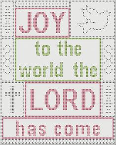 a cross stitch pattern that says joy to the world the lord has come