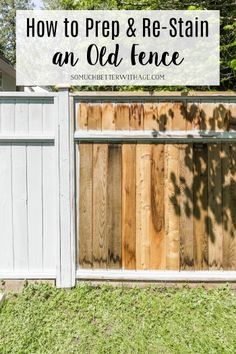 an old fence with the text how to prep and re - stain an old fence