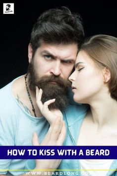 a man and woman with beards are looking at each other's face, the text reads how to kiss with a beard