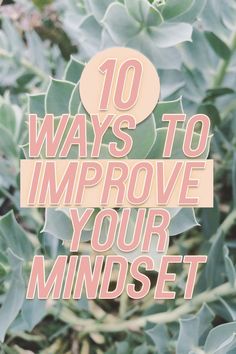 the words 10 ways to improve your minds are shown in front of some green plants