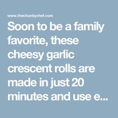 the text reads soon to be a family favorite, these cheese garlic crescent rolls are made in just 20 minutes and use e