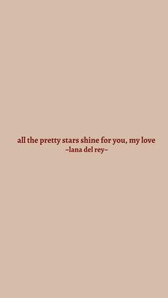 a quote that reads, all the pretty stars shine for you, my love - lana del rey