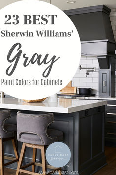 two bar stools sitting on top of a kitchen island with the words 25 best sheryln williams gray paint colors for cabinets