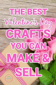 the best valentine's day crafts you can make and sell