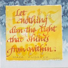 an image of a yellow and red sign with the words let everything dim the light that shines from within