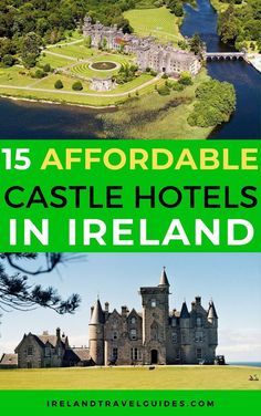 an aerial view of castle hotels in ireland with text overlay that reads 15 affordable castle hotels in ireland