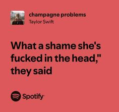 champagne problems Problems Quotes, Problem Quotes, Champagne Problems, Favorite Lyrics, Spotify Song, Song Lyrics, Taylor Swift, Swift, Champagne