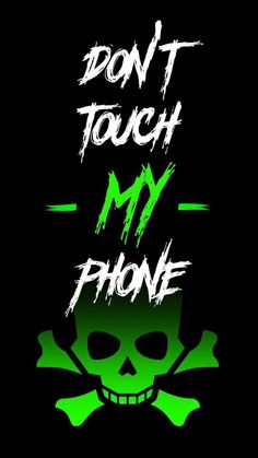 a green skull and crossbones with the words don't touch my phone