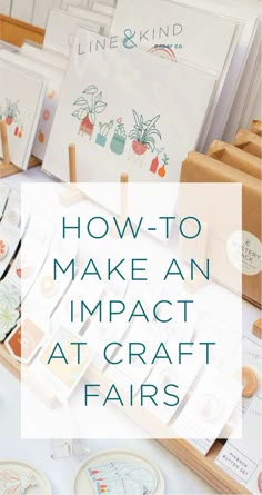 a table topped with lots of crafting items and text overlay that says how to make an impact at craft fairs