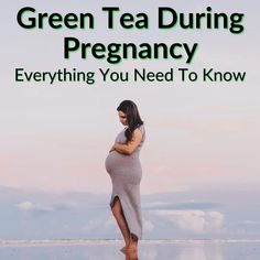 a pregnant woman standing on the beach with her belly wrapped around her waist and text that reads, green tea during pregnancy everything you need to know