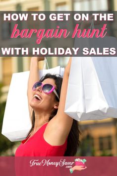 a woman holding shopping bags with the words how to get on the bargain hunt with holiday sales