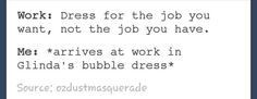 the words work dress for the job you want, not the job you have