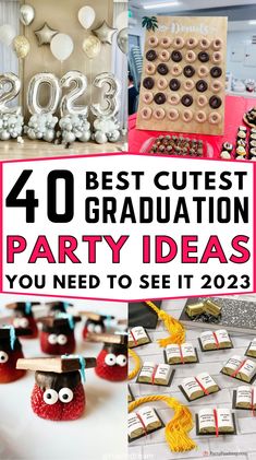 graduation party decorations and desserts with text overlay that reads 40 best cutest graduation party ideas you need to see