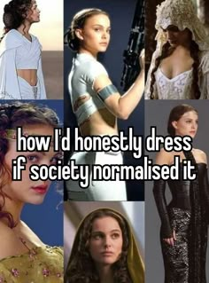 some pictures with the words how i'd honesty dress if society normalised it