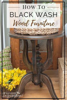 a black wash wood furniture with yellow flowers in the background and text overlay that reads how to black wash wood furniture